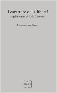 Il carattere della libert&agrave;. Saggi in onore di Aldo Canovari