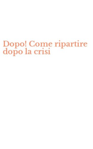 Dopo! Come ripartire dopo la crisi