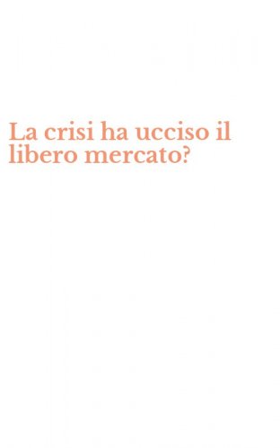 La crisi ha ucciso il libero mercato?