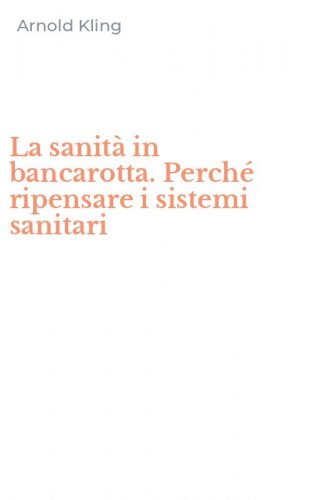 La sanit&agrave; in bancarotta. Perch&eacute; ripensare i sistemi sanitari
