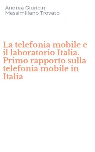 La telefonia mobile e il laboratorio Italia. Primo rapporto sulla telefonia mobile in Italia