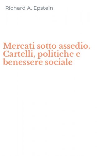 Mercati sotto assedio. Cartelli, politiche e benessere sociale