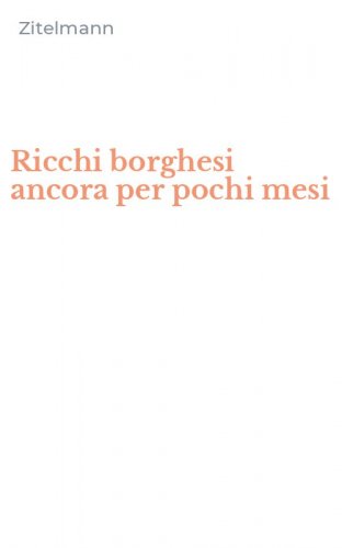 Ricchi borghesi ancora per pochi mesi