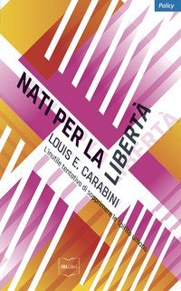 Nati per la libert&agrave;. L'inutile tentativo di sopprimere lo spirito umano