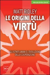 Le origini della virt&ugrave;. Gli istinti umani e l'evoluzione della cooperazione