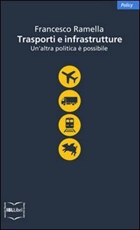 Trasporti e infrastrutture. Un'altra politica &egrave; possibile
