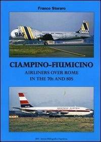 Ciampino-Fiumicino. Airlines over Rome in the 70s and 80s. Ediz. italiana e inglese