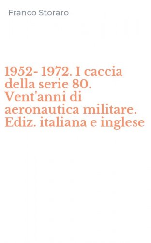 1952-1972. I caccia della serie 80. Vent'anni di aeronautica militare. Ediz. italiana e inglese