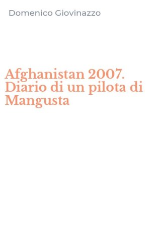 Afghanistan 2007. Diario di un pilota di Mangusta