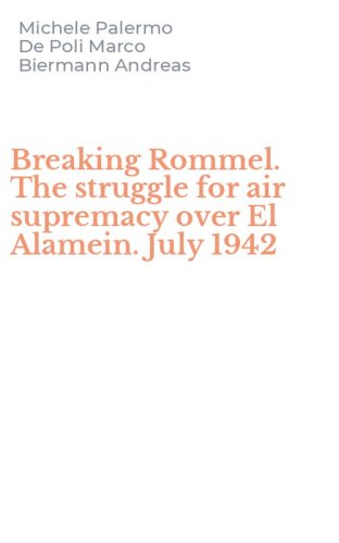 Breaking Rommel. The struggle for air supremacy over El Alamein. July 1942