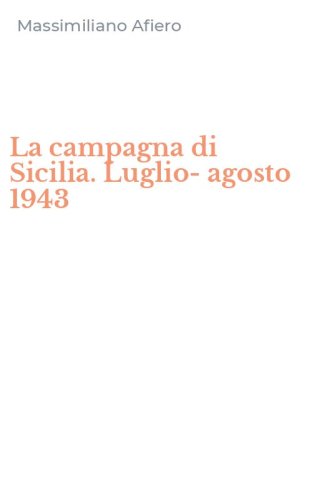 La campagna di Sicilia. Luglio-agosto 1943