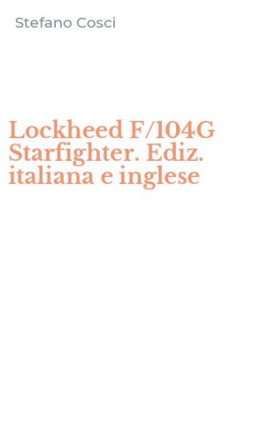 Lockheed F/104G Starfighter. Ediz. italiana e inglese