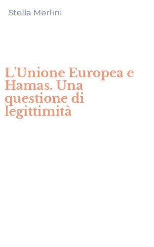 L'Unione Europea e Hamas. Una questione di legittimit&agrave;