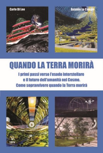 Quando la terra morir&agrave;. I primi passi verso l'esodo spaziale e il futuro dell'umanit&agrave; nel cosmo