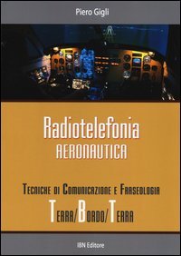 Radiotelefonia aeronautica. Tecniche di comunicazione e fraseologia terra/bordo/terra