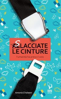 Slacciate le cinture. L'umanit&agrave; prende il volo