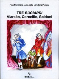 Tre bugiardi. Alar&ccedil;on, Corneille, Goldoni