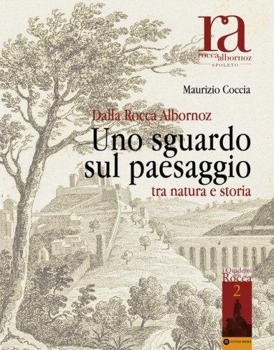 Dalla Rocca Albornoz. Uno sguardo sul paesaggio tra natura e storia