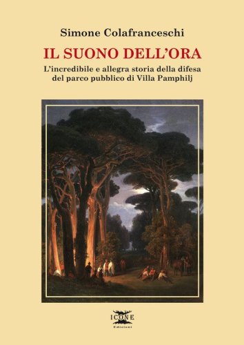 Il suono dell'ora. L'incredibile e allegra storia della difesa del parco pubblico di Villa Pamphilj