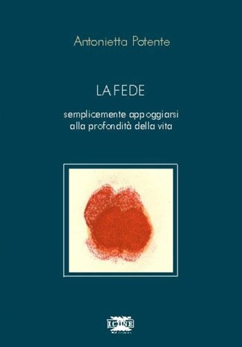 La fede. Semplicemente appoggiarsi alla profondit&agrave; della vita