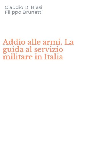 Addio alle armi. La guida al servizio militare in Italia
