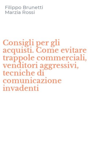 Consigli per gli acquisti. Come evitare trappole commerciali, venditori aggressivi, tecniche di comunicazione invadenti
