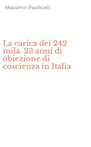 La carica dei 242 mila. 23 anni di obiezione di coscienza in Italia