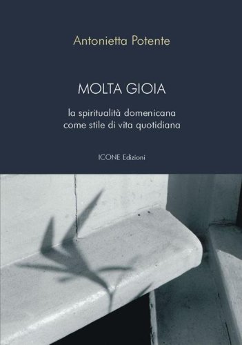 Molta gioia. La spiritualit&agrave; domenicana come stile di vita quotidiana