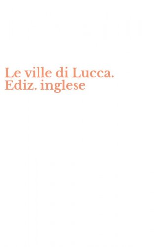 Le ville di Lucca. Ediz. inglese