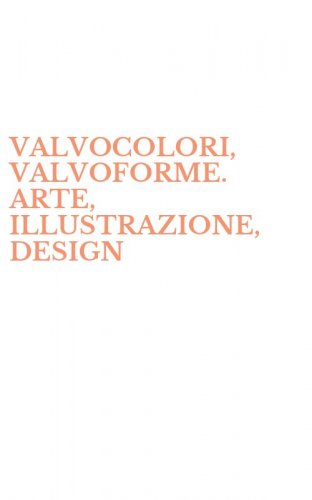 VALVOCOLORI, VALVOFORME. ARTE, ILLUSTRAZIONE, DESIGN