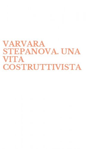 VARVARA STEPANOVA. UNA VITA COSTRUTTIVISTA