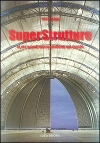 Superstrutture. Le pi&ugrave; grandi opere moderne nel mondo