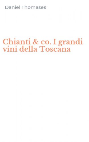 Chianti & co. I grandi vini della Toscana