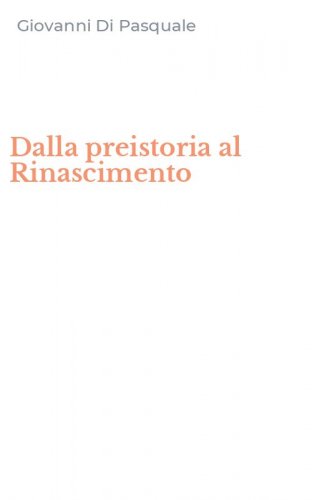 Dalla preistoria al Rinascimento
