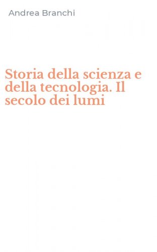 Storia della scienza e della tecnologia. Il secolo dei lumi