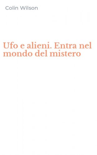Ufo e alieni. Entra nel mondo del mistero