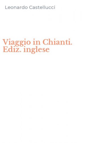 Viaggio in Chianti. Ediz. inglese