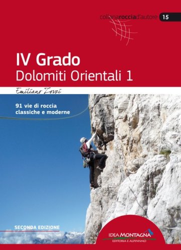 4&deg; grado e pi&ugrave;. Dolomiti orientali 1. 91 vie di roccia classica e moderne