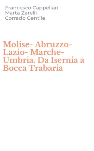 Molise-Abruzzo-Lazio-Marche-Umbria. Da Isernia a Bocca Trabaria