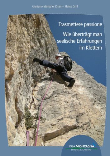 Trasmettere passione. Wie &uuml;bertr&auml;gt man seelische Erfahrungen im Klettern. Ediz. italiana e tedesca