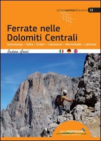 Ferrate nelle Dolomiti centrali. Sassolungo, Sella, Sciliar, Catinaccio, Marmolada, Latemar