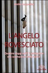 L'angelo rovesciato. Quattro saggi sull'11 settembre e la scomparsa della realt&agrave; - (L')