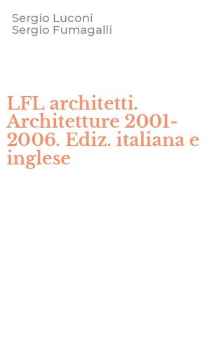 LFL architetti. Architetture 2001-2006. Ediz. italiana e inglese