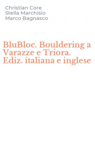 BluBloc. Bouldering a Varazze e Triora. Ediz. italiana e inglese