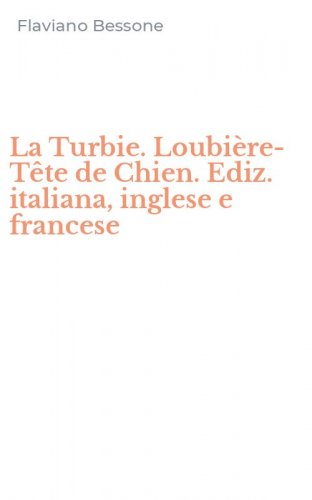 La Turbie. Loubi&egrave;re-T&ecirc;te de Chien. Ediz. italiana, inglese e francese