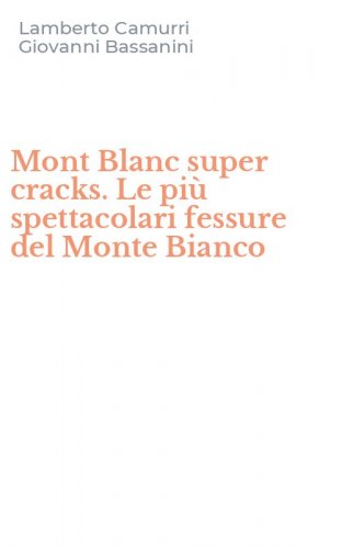 Mont Blanc super cracks. Le pi&ugrave; spettacolari fessure del Monte Bianco