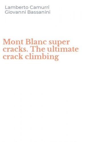 Mont Blanc super cracks. The ultimate crack climbing