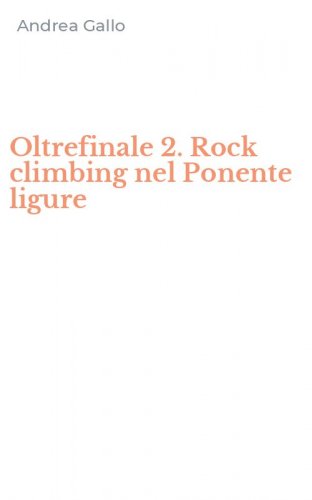 Oltrefinale 2. Rock climbing nel Ponente ligure