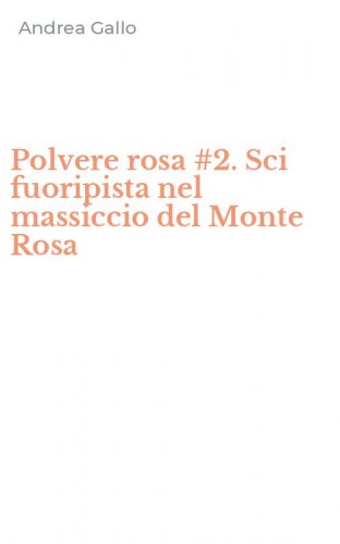 Polvere rosa #2. Sci fuoripista nel massiccio del Monte Rosa