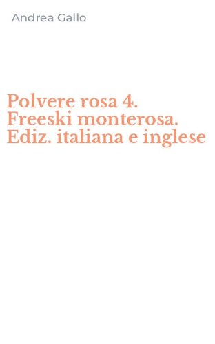 Polvere rosa 4. Freeski monterosa. Ediz. italiana e inglese